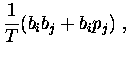 $\displaystyle \frac {1}{T} (b_i b_j + b_i p_j) \ ,$